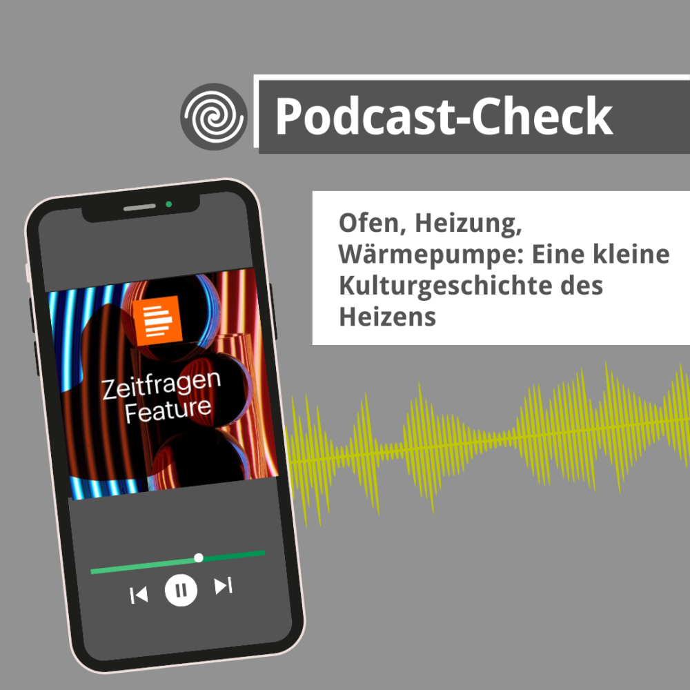 Podcast Check: Eine kleine Kulturgeschichte des Heizens 