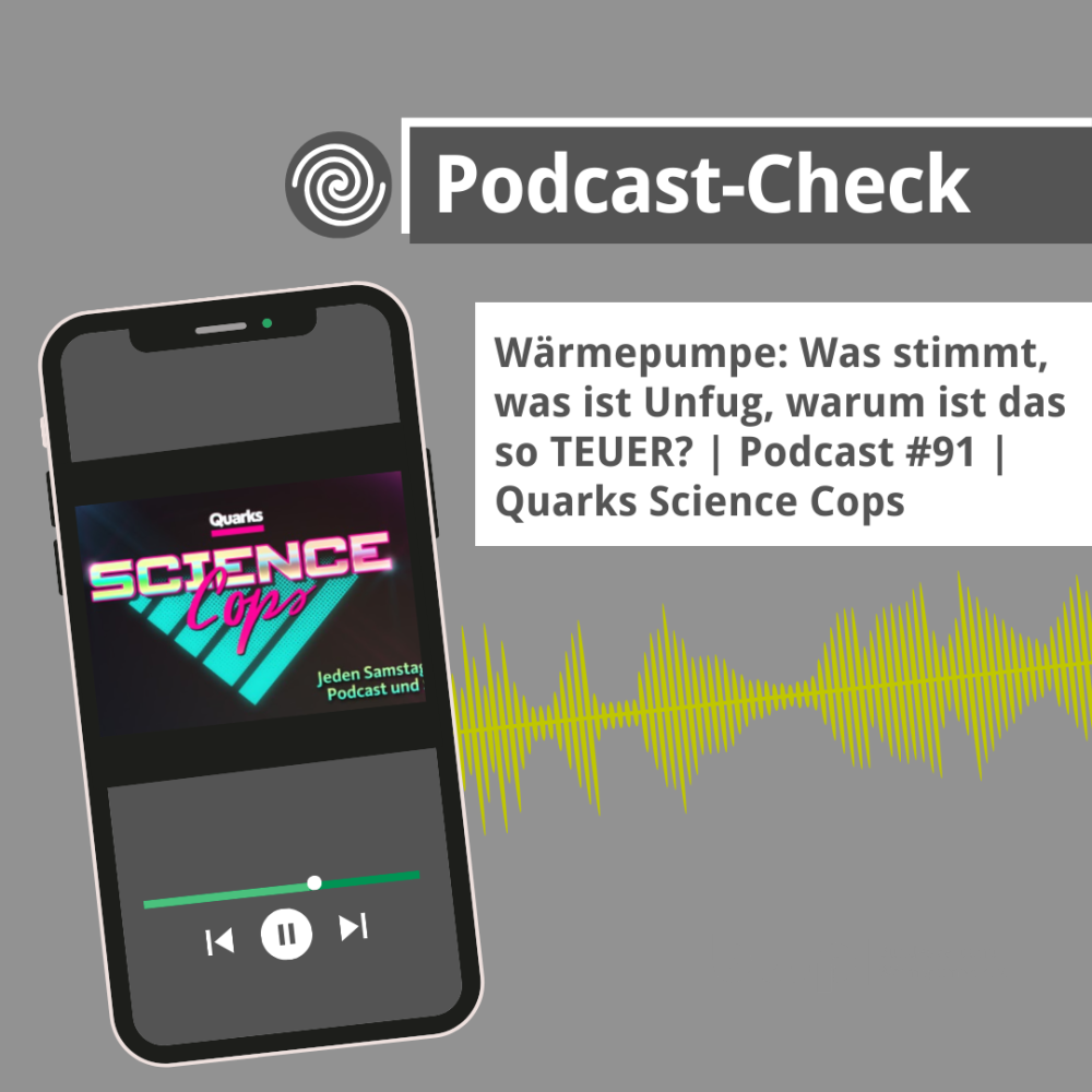 Podcast-Check: Die Akte Wärmepumpe bei den Quarks Science Cops