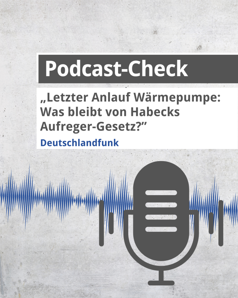 Podcast-Check: Letzter Anlauf Wärmepumpe – was bleibt von Habecks Aufreger-Gesetz?