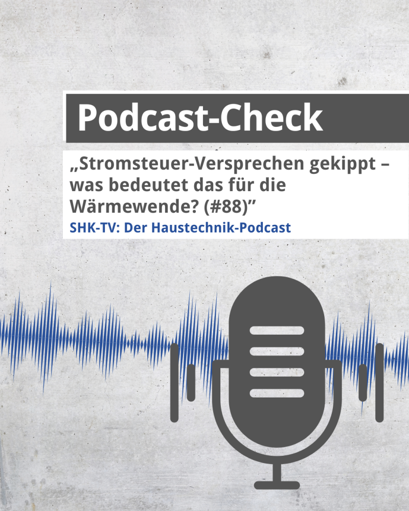 Podcast-Check: Stromsteuer-Versprechen gekippt – was bedeutet das für die Wärmewende? 