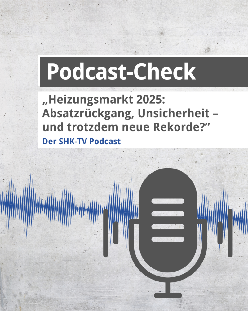 Podcast-Check: Heizungsmarkt 2025: Absatzrückgang, Unsicherheit – und trotzdem neue Rekorde? 