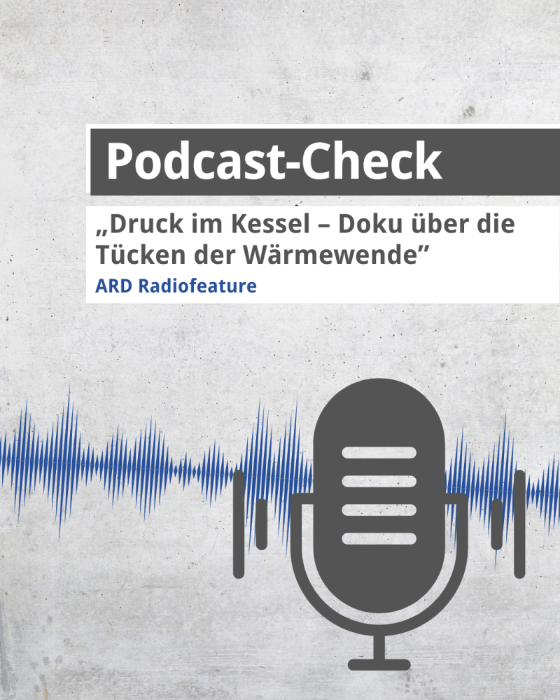 Podcast Check: Druck im Kessel – Doku über die Tücken der Wärmewende 