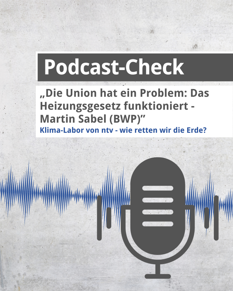 Podcast-Check: „Das Heizungsgesetz funktioniert – mit Martin Sabel (BWP)“  