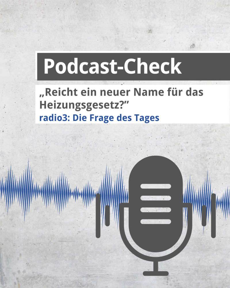 Podcast-Check: „Reicht ein neuer Name für das Heizungsgesetz?“ 